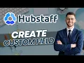 How to Create Custom Field in Hubstaff Quick Guide 2026