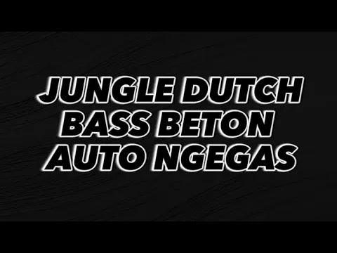 Download MP3 JUNGLE DUTCH BASS BETON DJ AUTO NGEGAS FULL BASS..