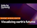 Visualizing Earth s futures Unity for Humanity