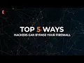 Top 5 ways hackers can bypass your firewall