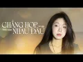 Lagu Chẳng Hợp Nhau Đâu - Lê Bảo Bình ft Thanh Hưng | GIA HÂN COVER | Dĩ nhiên rồi người ta là lựa chọn..