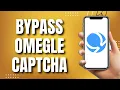 How To Bypass Omegle Captcha QUICK 2023