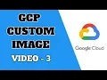 GCP Images Custom Images VM Instance Images Google Cloud Images