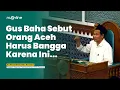 Lagu Ngaji Gus Baha di Aceh: Mengaku Seperti di Luar Negeri \u0026 Hormat pada Islam Pertama Nusantara