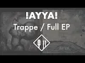 Lagu AYYA - Trappe [Full EP]