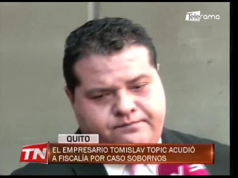 El empresario Tomislav Topic acudió a fiscalía por caso sobornos