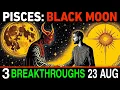 Download Lagu PISCES ♓ Aug 23 BLACK MOON 🌑 3 Divine Breakthroughs You Can’t Ignore! 💥 Destiny Shifts NOW! ✨🚨