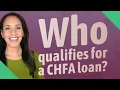 Who qualifies for a CHFA loan