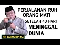 Lagu PERJALANAN RUH ORANG MATI PADA HARI 40 SETELAH KEMATIAN _ NGAJI KH ZAINUDDIN MZ