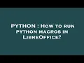 PYTHON How to run python macros in LibreOffice