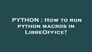PYTHON How to run python macros in LibreOffice