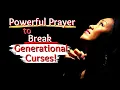 Powerful Prayer to Break Generational Curses