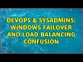 DevOps SysAdmins Windows Failover and Load Balancing confusion 2 Solutions