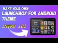 Intro 101 - Make a LaunchBox For Android Custom Theme