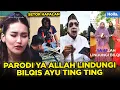 PARODI YA ALLAH LINDUNGI BILQIS AYU TING TING
