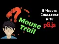 p5 js 5 minute challenge Mouse Trail The Coding Kid
