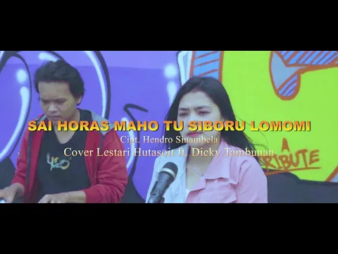 Download MP3 SAI HORAS MAHO TU SI BORU LOMOMI - Lestari Hutasoit ft.Dicky Tambunan (Cover)