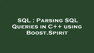 SQL Parsing SQL Queries in C using Boost Spirit