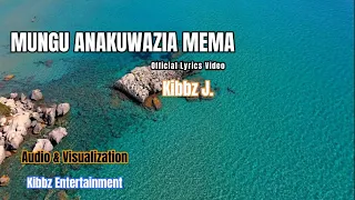Mungu Anakuwazia Mema Official Lyrics Video Kibbz J 