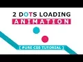 2 Dots Loading Page Animation - Css Animation Effects Tutorial