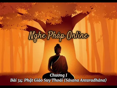 Download MP3 Chương I - Bài 34: Phật Giáo Suy Thoái (Sāsana Antaradhāna) - Nghe Pháp Online