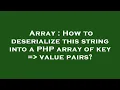 Array How to deserialize this string into a PHP array of key value pairs
