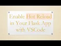 Enable Hot Reload in Your Flask App with VSCode