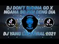 Download Lagu DJ DON'T WANNA GO X NGANA SO PIGI DENG DIA SLOW | VIRAL TIKTOK TERBARU 2021