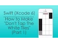 How to Make Don t Tap The White Tiles Part 1 - Swift Xcode 6