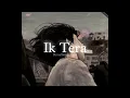 Ik Tera (Slowed + Reverbed) | Maninder Buttar