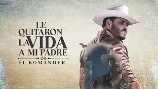 El Komander - Le quitaron la vida a mi padre (Lyric Video)