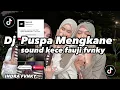 Download Lagu DJ PUSPA MENGKANE SOUND KECE FAUJI FVNKY|| SOUND VIRAL TIKTOK