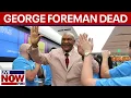 Boxing legend George Foreman dead at 76