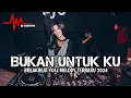 Lagu DJ Bukan Untuk Ku X Mungkin Nanti Breakbeat Full Melody Terbaru 2024 ( DJ ASAHAN )