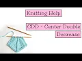Knitting Help - CDD or Center Double Decrease