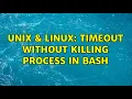 Unix Linux timeout without killing process in bash 3 Solutions