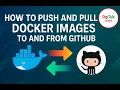 DevOps How to Push and Pull Docker Images to and from GitHub