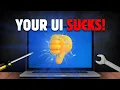 Why Your UI SUCKS FIX IT NOW