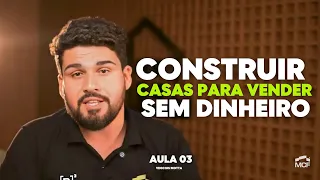 Entenda o Lucro de Construir para Vender SEM DINHEIRO - Aula 03
