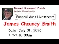 Funeral Mass Livestream for James Chauncy Smith