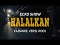 Lagu Halalkan Ecko Show ft Sativa On Monday ( Karaoke ) Versi Rock / Metal