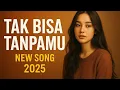 Lagu TAK BISA TANPAMU‼️NEW SONG 2025 YANG BIKIN GALAU
