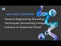 Feature Engineering Encoding Techniques Converting Categorical Column to Numerical Ones