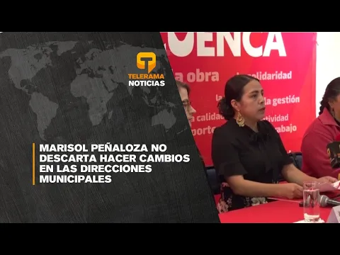 Marisol Peñaloza no descarta hacer cambios en las direcciones municipales