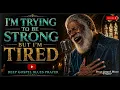 I’m Trying To Be Strong But I’m Tired 🙏🏾 40 Minutes of Deep Gospel Blues Prayer | Emotional Song