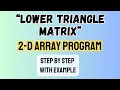 Learn Lower Triangle Matrix 2D Array Lower Triangle Matrix Program 2D Array