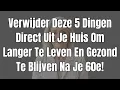 Lagu Verwijder Deze 5 Dingen Direct Uit Je Huis Om Langer Te Leven En Gezond Te Blijven Na Je 60e!