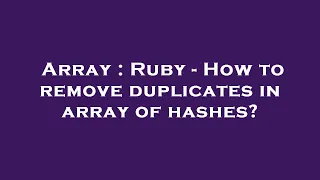 Array Ruby - How to remove duplicates in array of hashes