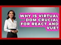 Why Is Virtual DOM Crucial For React And Vue - JavaScript Toolkit