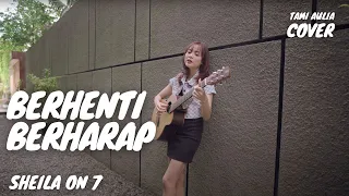 berhenti berharap so7 tami aulia